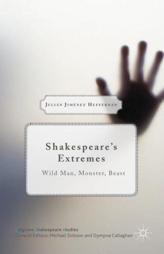 Shakespeare’s Extremes: Wild Man, Monster, Beast