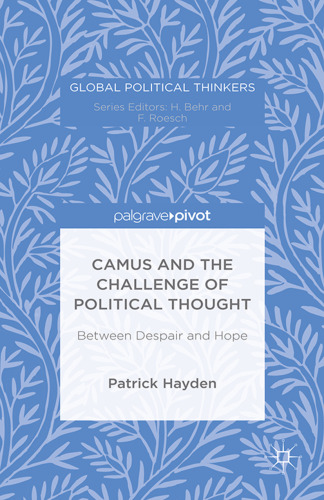 Camus and the Challenge of Political Thought: Between Despair and Hope