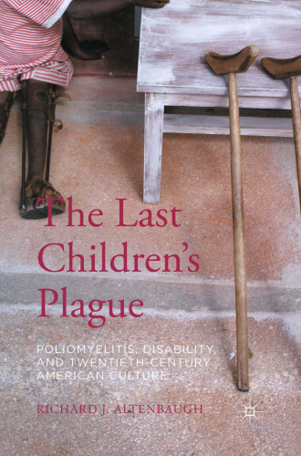 The Last Children’s Plague: Poliomyelitis, Disability, and Twentieth-Century American Culture