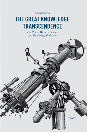 The Great Knowledge Transcendence: The Rise of Western Science and Technology Reframed