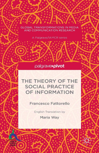 The Theory of the Social Practice of Information: Francesco Fattorello With the Contribution of Giuseppe Ragnetti