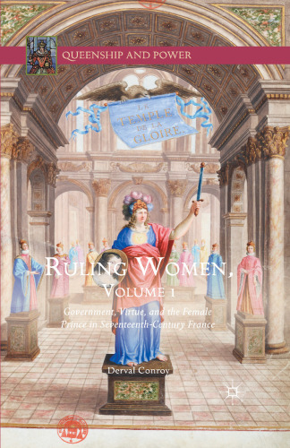 Ruling Women: Government, Virtue, and the Female Prince in Seventeenth-Century France