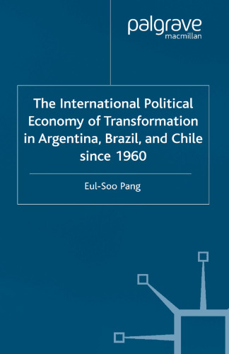 The International Political Economy of Transformation in Argentina, Brazil, and Chile since 1960