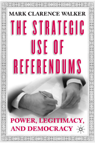 The Strategic Use of Referendums: Power, Legitimacy, and Democracy