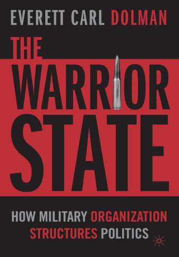 The Warrior State: How Military Organization Structures Politics