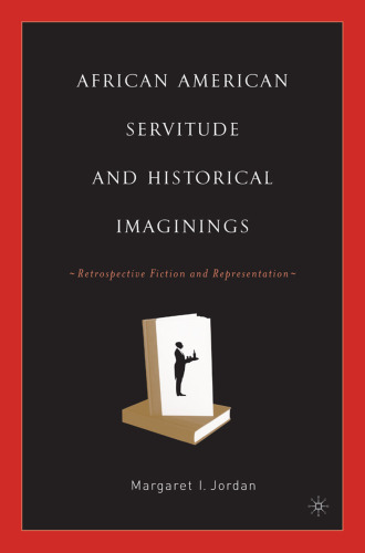 African American Servitude and Historical Imaginings: Retrospective Fiction and Representation