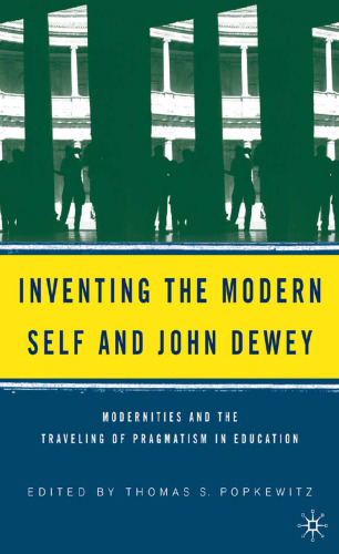 Inventing the Modern Self and John Dewey: Modernities and the Traveling of Pragmatism in Education