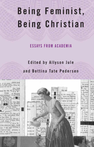 Being Feminist, Being Christian: Essays from Academia