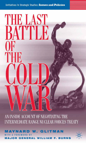 The Last Battle of the Cold War: An Inside Account of Negotiating the Intermediate Range Nuclear Forces Treaty