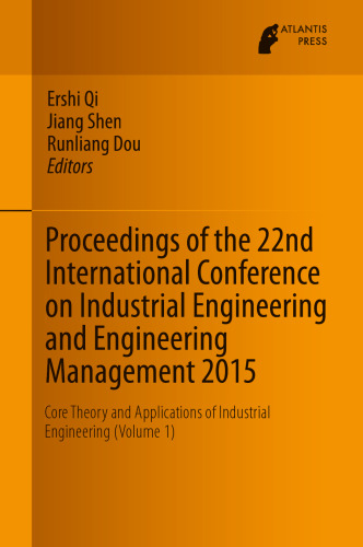 Proceedings of the 22nd International Conference on Industrial Engineering and Engineering Management 2015: Core Theory and Applications of Industrial Engineering (Volume 1)