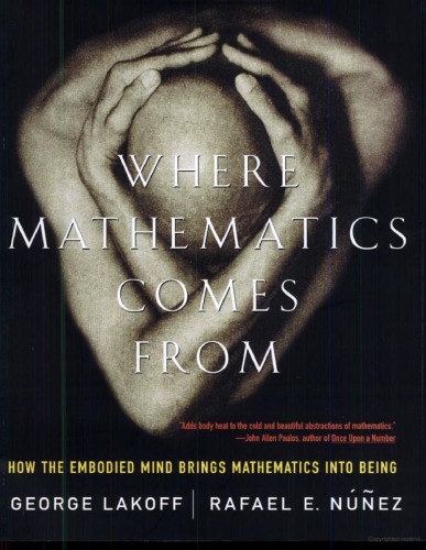 Where Mathematics Come From: How The Embodied Mind Brings Mathematics Into Being