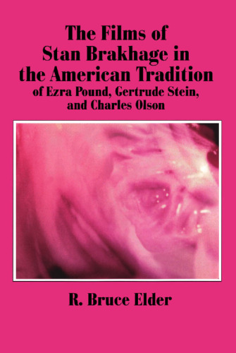 The Films of Stan Brakhage in the American Tradition of Ezra Pound, Gertrude Stein and Charles Olson