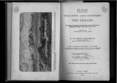 Ilios. The city and country of the Trojans: the results of researches and discoveries on the site of Troy and through the Troad in the years 1871-72-73-78-79; including an autobiography of the author