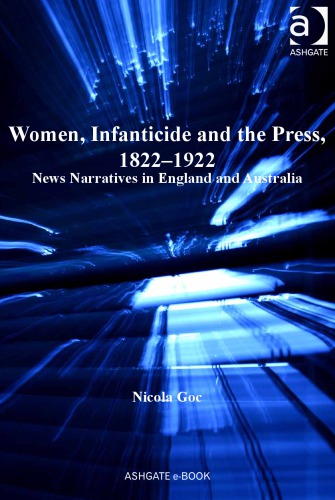 Women, Infanticide and the Press, 1822–1922: News Narratives in England and Australia