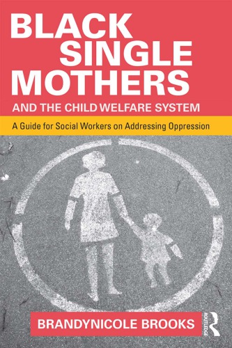 Black Single Mothers and the Child Welfare System: A Guide for Social Workers on Addressing Oppression