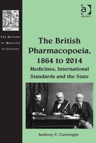 The British Pharmacopoeia, 1864 to 2014: Medicines, International Standards and the State