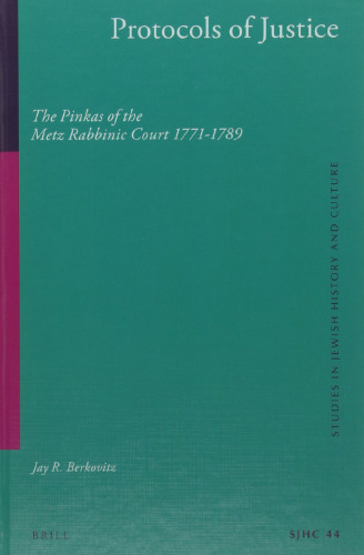 Protocols of Justice: The Pinkas of the Metz Rabbinic Court 1771-1789