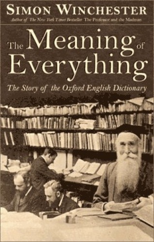 The Meaning of Everything: The Story of the Oxford English Dictionary