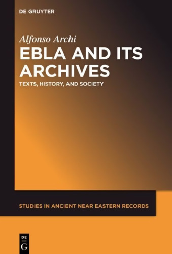 Ebla and its Archives: Texts, History, and Society