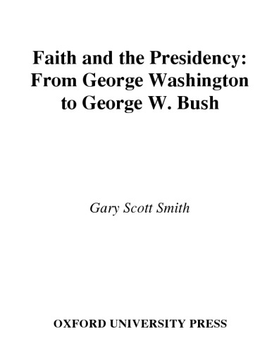 Faith and the Presidency From George Washington to George W. Bush