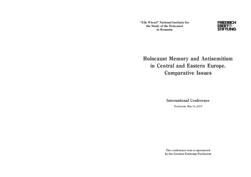 Holocaust memory and antisemitism in Central and Eastern Europe: comparative issues : international conference, Bucharest, May 14, 2007