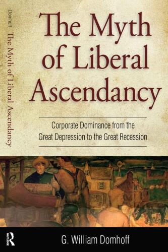 Myth of Liberal Ascendancy: Corporate Dominance from the Great Depression to the Great Recession