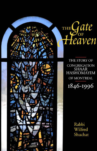 The Gate of Heaven: The Story of Congregation Shaar Hashomayim in Montreal, 1846-1996