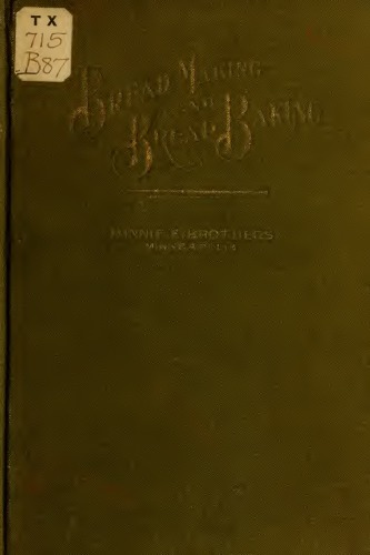 Bread making and bread baking : embracing selections in pastry, general cooking, canning, preserving, pickling, jelly making and candy making