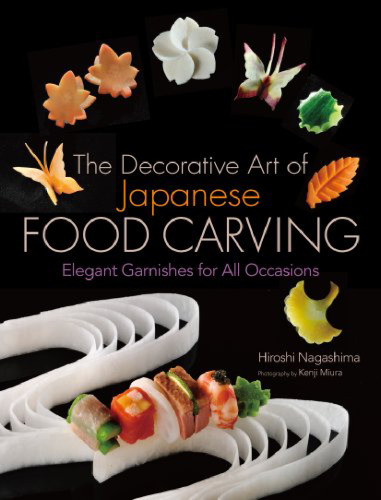 The decorative art of Japanese food carving : elegant garnishes for all occasions