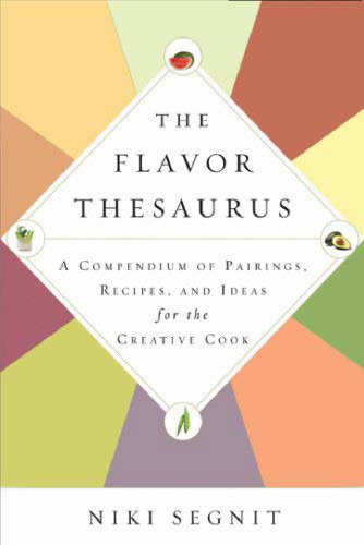 The flavor thesaurus : a compendium of pairings, recipes, and ideas for the creative cook