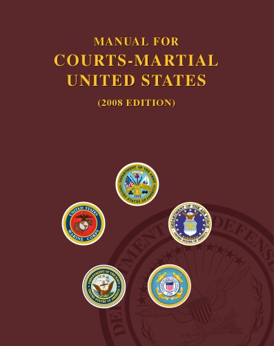 Manual for courts-martial United States (2008 Edition) : 2008 edition