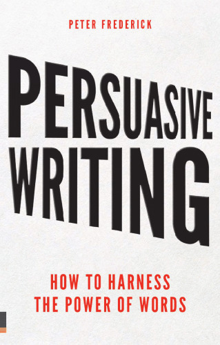 Persuasive writing : how to harness the power of words