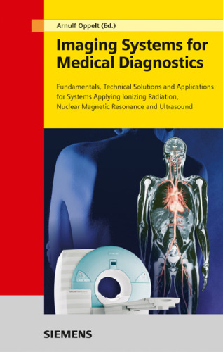 Imaging systems for medical diagnostics : fundamentals, technical solutions and applications for systems applying ionization radiation, nuclear magnetic resonance and ultrasound