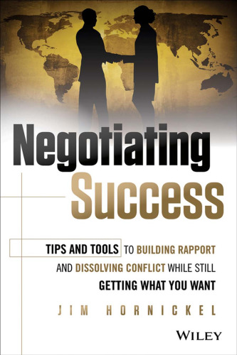 Negotiating success : tips and tools for building rapport and dissolving conflict while still getting what you want