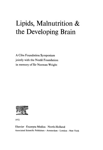 Lipids, malnutrition & amp ; the developing brain : a Ciba Foundation Symposium jointly with the Nestlé Foundation in memory of Sir Norman Wright