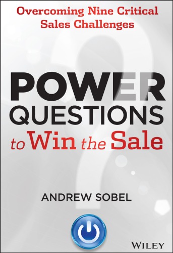 Power questions to win the sale : overcoming nine critical sales challenges