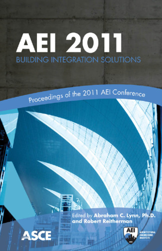 AEI 2011 : building integration solutions : proceedings of the 2011 Architectural Engineering National Conference, March 30-April 2, 2011 Oakland, California