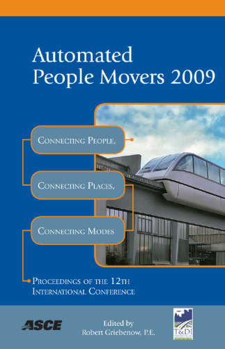 Automated people movers, 2009 : connecting people, connecting places, connecting modes : proceedings of the twelfth international conference, May 31-June 3, 2009 : Atlanta, Georgia