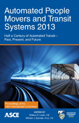 Automated people movers and transit systems 2013 : half a century of automated transit -- past, present, and future : proceedings of the Fourteenth International Conference, April 21-24, 2013, Phoenix, Arizona