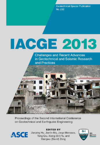 IACGE 2013 : challenges and recent advances in geotechnical and seismic research and practices : proceedings of the second International Conference on Geotechnical and Earthquake Engineering, October 25-27, 2013, Chengdu, China