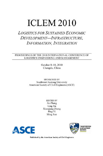 ICLEM 2010 : logistics for sustained economic development : infrastructure, information, integration : proceedings of the 2010 International Conference of Logistics Engineering and Management : October 8-10, 2010, Chengdu, China