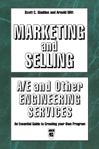 Marketing and selling A/E and other engineering services : an essential guide to creating your own program