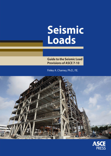 Seismic loads : guide to the seismic load provisions of ASCE 7-10