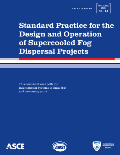 Standard practice for the design and operation of supercooled fog dispersal projects : ASCE Standard ANSI/ASCE/EWRI 44-13