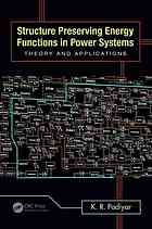 Structure preserving energy functions in power systems : theory and applications