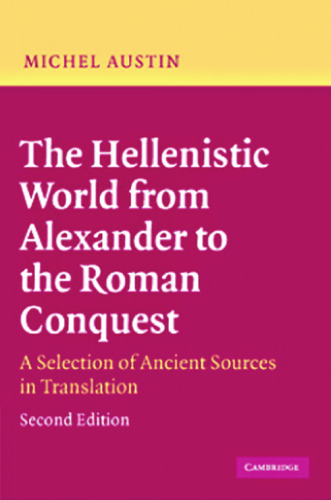 The Hellenistic world from Alexander to the Roman conquest : a selection of ancient sources in translation