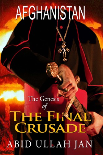 Afghanistan : the genesis of the final crusade