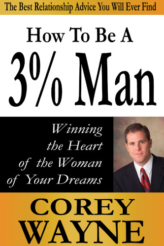 How to be a 3% man : winning the heart of the woman of your dreams