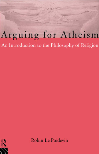 Arguing for atheism : an introduction to the philosophy of religion