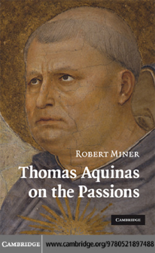 Thomas Aquinas on the passions : a study of Summa theologiae, 1a2ae 22-48